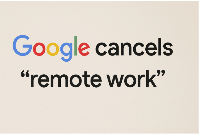 Google Cancels "Remote Work": A Bold Move That Shakes the Tech World